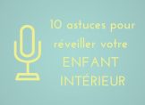 10 astuces pour réveiller son enfant intérieur