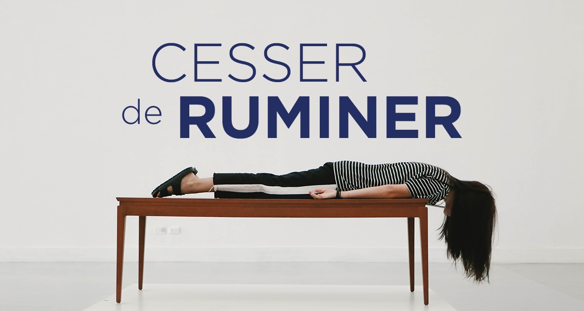 Cesser de ruminer