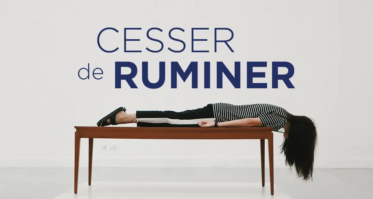 Cesser de ruminer - 3kifsacademie by Florence Servan-Schreiber