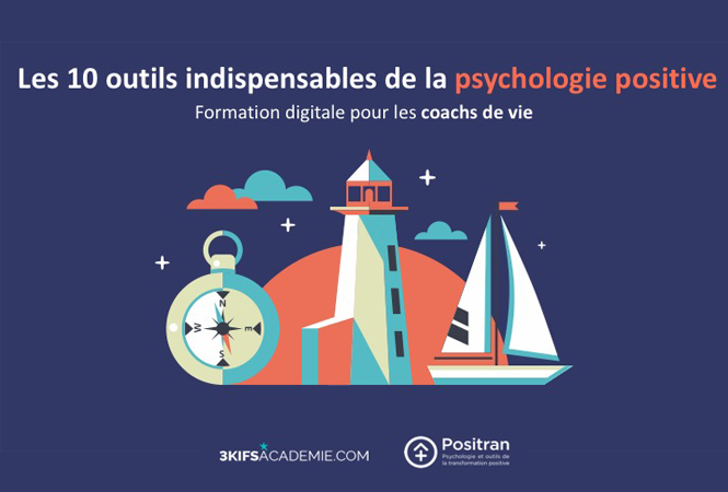 COACHS DE VIE : LES 10 OUTILS INDISPENSABLES DE LA PSYCHOLOGIE POSITIVE EN ACCOMPAGNEMENT INDIVIDUEL OU COLLECTIF