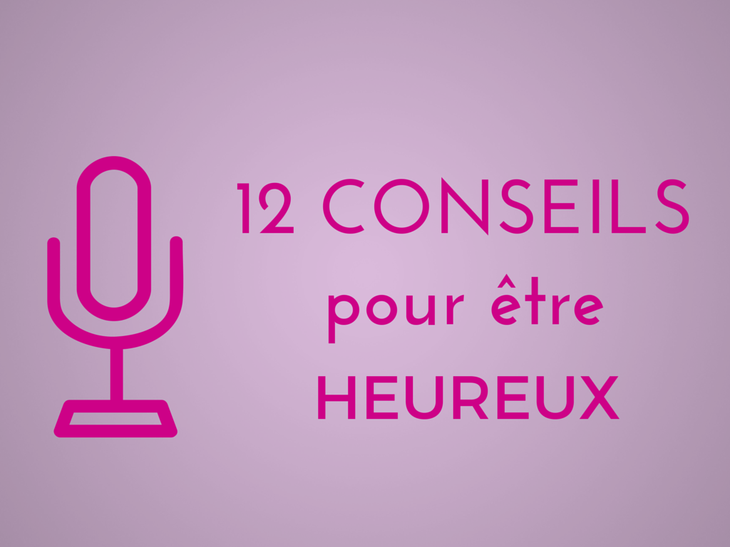 12 Conseils Pour Etre Heureux Outils Florence Servan Schreiber