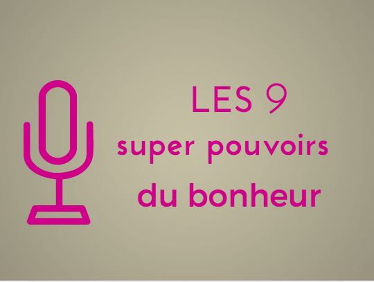 les 9 super pouvoirs du bonheur