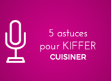 5 astuces pour kiffer la cuisine #semainedugout
