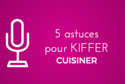 5 astuces pour kiffer la cuisine #semainedugout