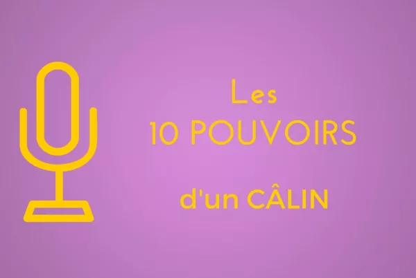 Les 10 pouvoirs d'un câlin