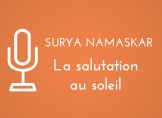 Surya Namaska, au yoga, la salutation au soleil