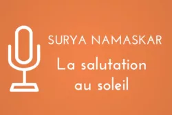 Surya Namaska, au yoga, la salutation au soleil