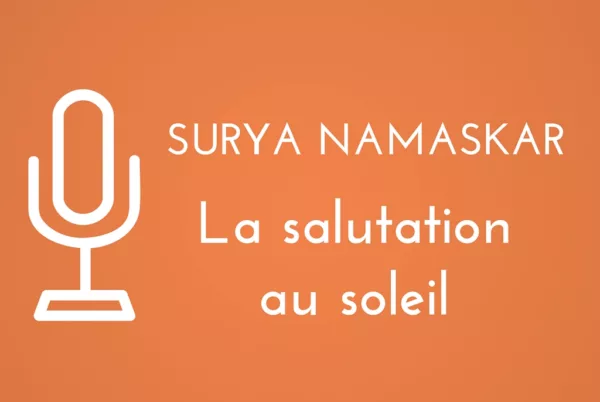 Surya Namaska, au yoga, la salutation au soleil