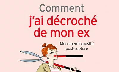 comment j'ai décroché de mon ex