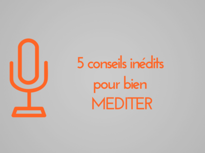 5 conseils inédits pour bien méditer
