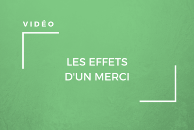 VIdéo Les effets d'un merci