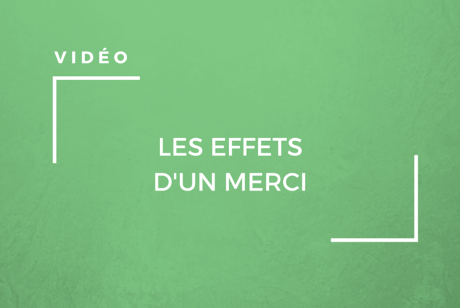 VIdéo Les effets d'un merci
