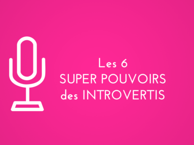 les 6 super pouvoirs des introvertis