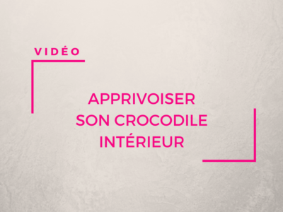 Apprivoiser son crocodile intérieur