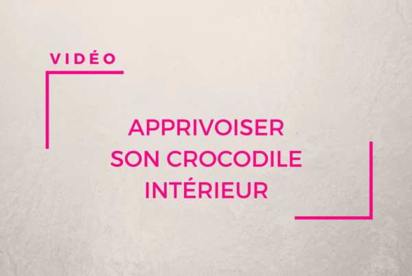 Apprivoiser son crocodile intérieur