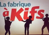La fabrique à Kifs au théatre de l'Atelier