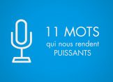 Les 11 mots qui nous rendent puissants