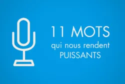 Les 11 mots qui nous rendent puissants