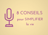 8 conseils pour simplifier la vie