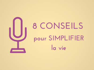 8 conseils pour simplifier la vie