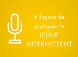 6 façons de pratiquer le jeûne intermittent