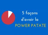 5 façons d'avoir la Power Patate