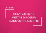Mettre du coeur dans votre assiette pour la Saint Valentin