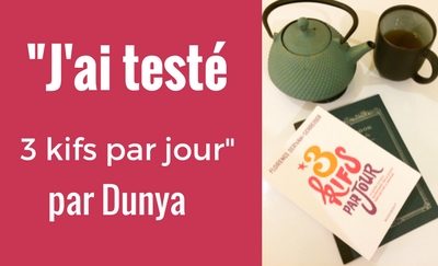 La blogueuse Dunya a testé le concept des 3 kifs par jour ! Elle raconte son expérience au coeur de la gratitude.