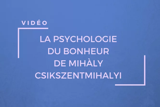 Une vidéo résumant le livre Vivre, la psychologie du bonheur de Mihaly Csikszentmihalyi