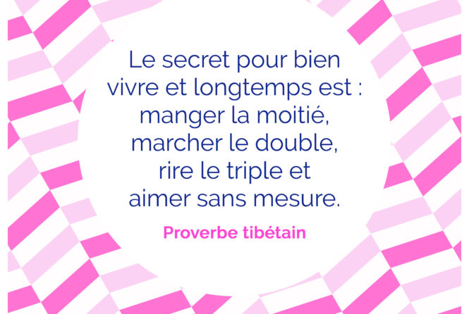Le Secret Pour Bien Vivre Et Longtemps Est Manger La Moitie Marcher Le Double Rire Le Triple Et Aimer Sans Mesure Proverbe Tibetain Citation Florence Servan Schreiber Le Secret Pour Bien Vivre Et Longtemps Est Manger La Moitie Marcher Le Double Rire Le Triple Et Aimer Sans Mesure Proverbe Tibetain Citation Florence Servan Schreiber