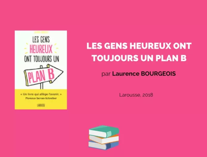 Les gens heureux ont toujours un plan B. Par Laurence Bourgeois