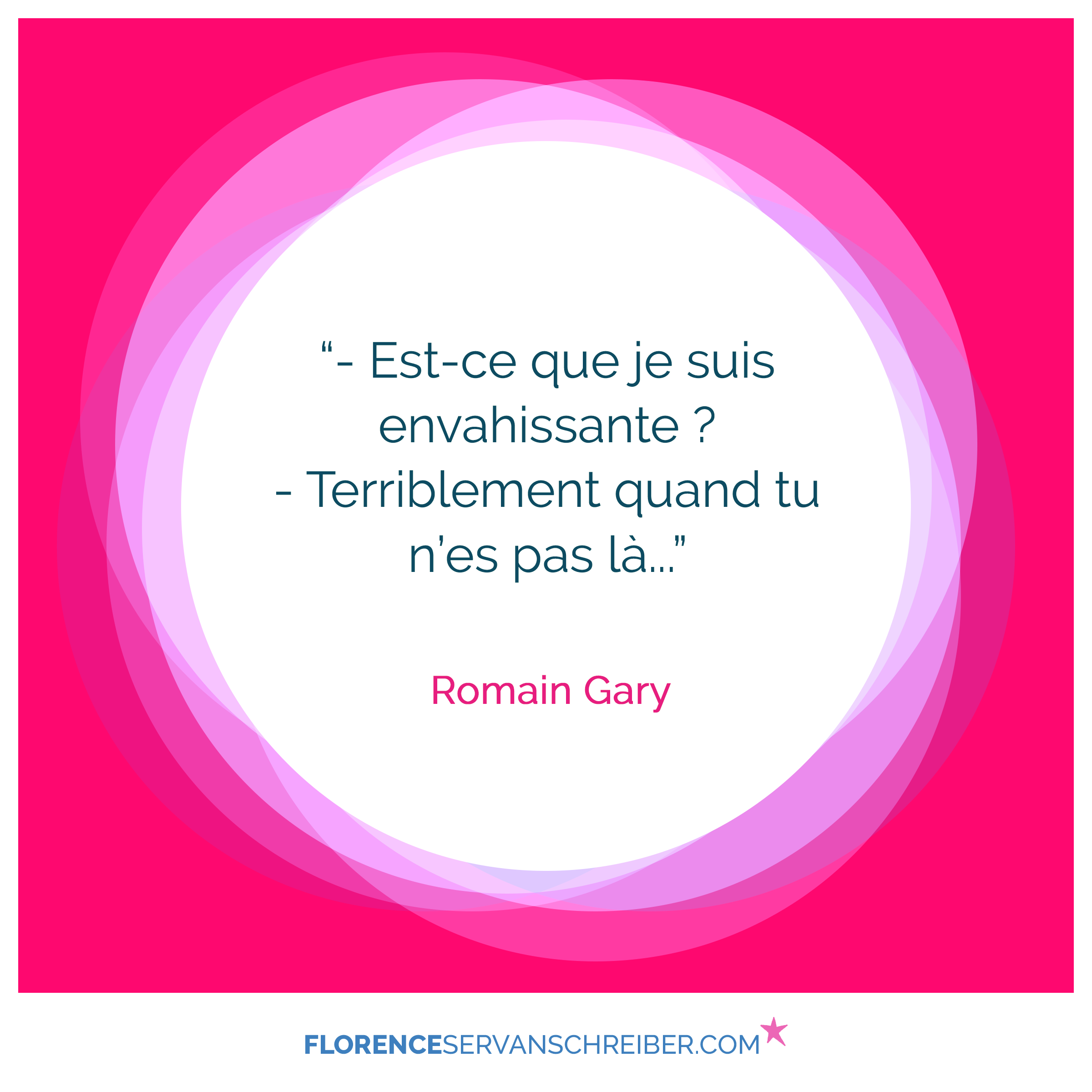 Est Ce Que Je Suis Envahissante Terriblement Quand Tu N Es Pas La Romain Gary Citation Florence Servan Schreiber Est Ce Que Je Suis Envahissante Terriblement Quand Tu N Es Pas La Romain Gary Citation Florence Servan Schreiber