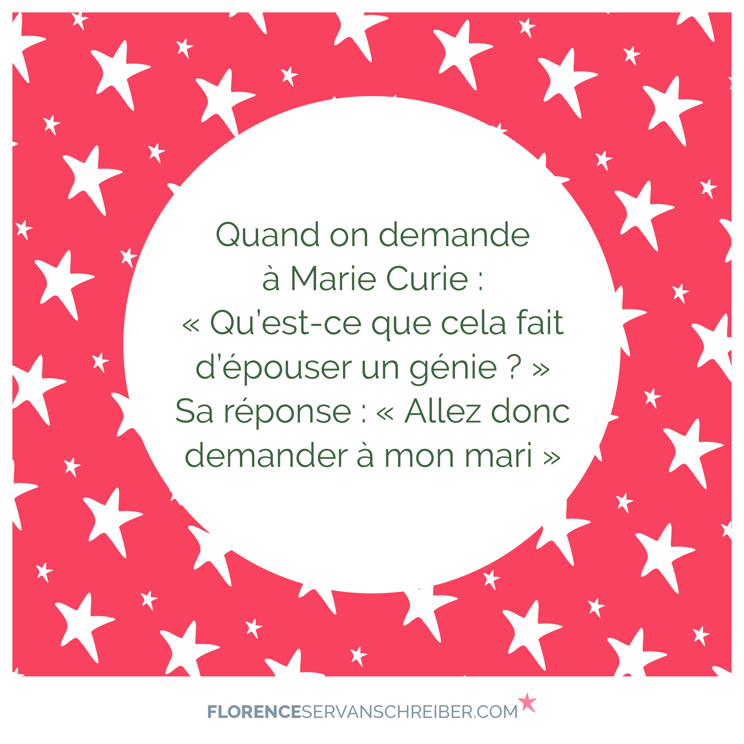 Quand On Demande A Marie Curie Qu Est Ce Que Cela Fait D Epouser Un Genie Sa Reponse Allez Donc Demander A Mon Mari Citation Florence Servan Schreiber Quand On Demande A Marie Curie Qu Est Ce Que Cela Fait D Epouser Un Genie Sa Reponse Allez Donc Demander A Mon Mari Citation Florence Servan Schreiber