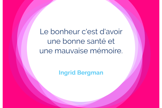Le Bonheur C Est D Avoir Une Bonne Sante Et Une Mauvaise Memoire Ingrid Bergman Citation Florence Servan Schreiber Le Bonheur C Est D Avoir Une Bonne Sante Et Une Mauvaise Memoire Ingrid Bergman Citation Florence Servan Schreiber