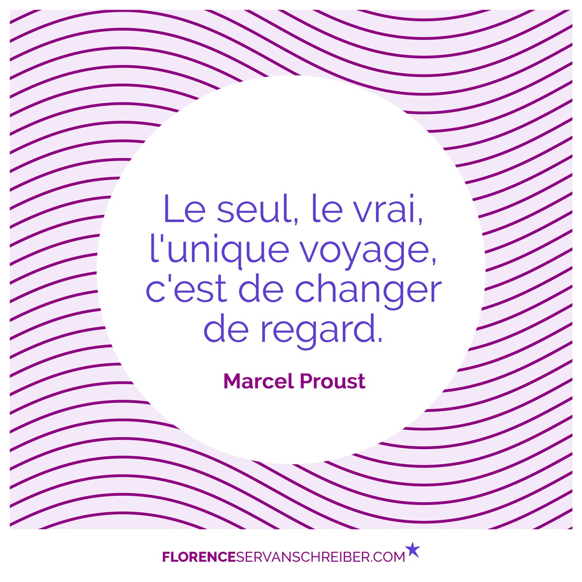 Le Seul Le Vrai L Unique Voyage C Est De Changer De Regard Marcel Proust Citation Florence Servan Schreiber