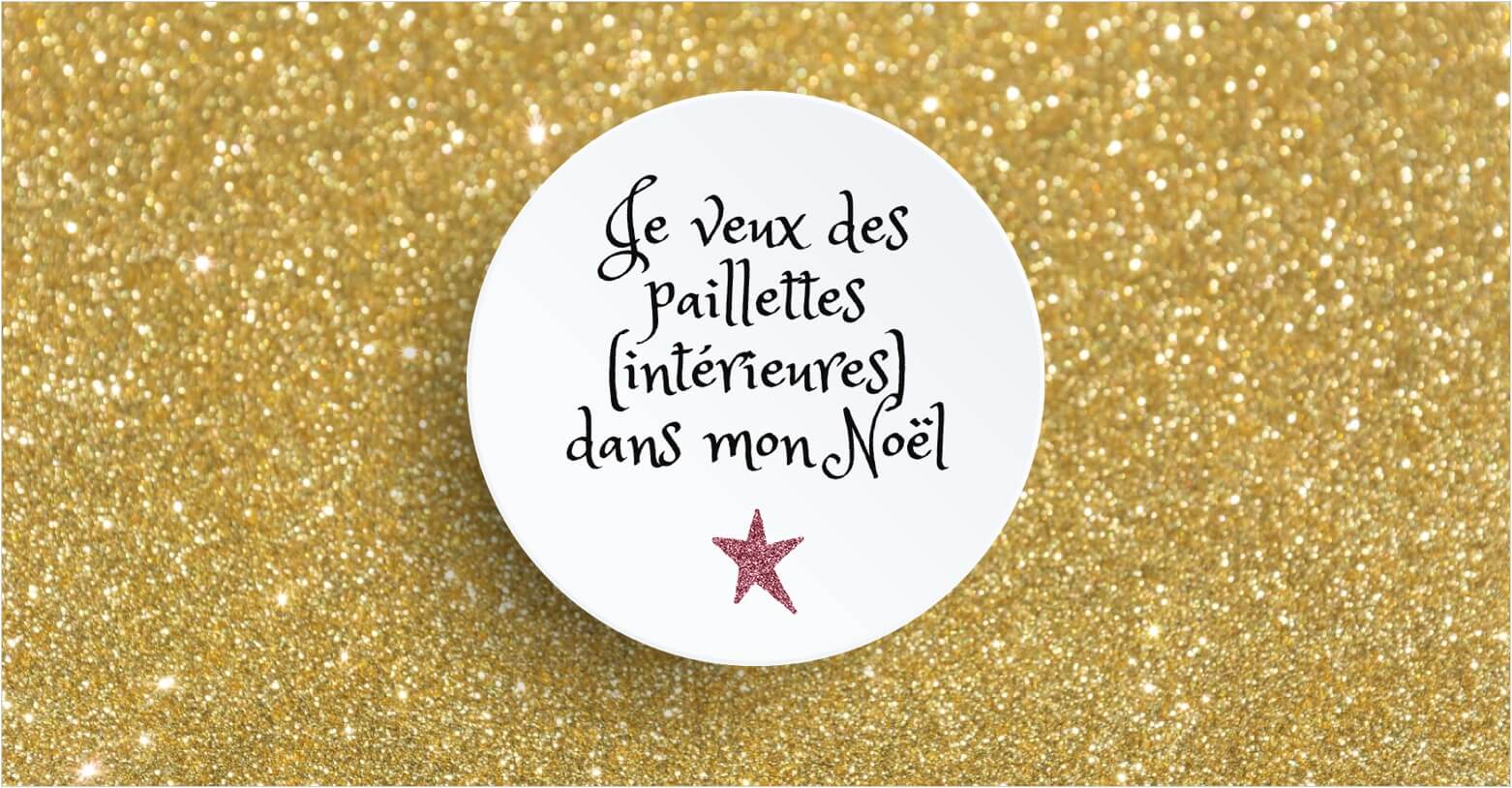 Je veux des paillettes (intérieures) dans mon Noël