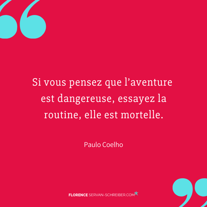 Si Vous Pensez Que L Aventure Est Dangereuse Essayez La Routine Elle Est Mortelle Paulo Coelho Citation Florence Servan Schreiber