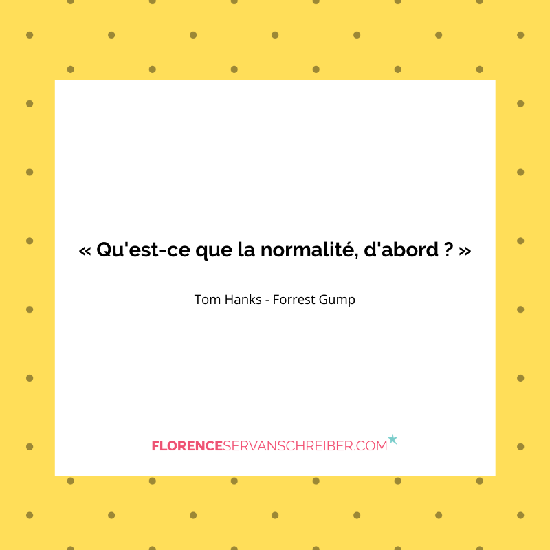 Qu Est Ce Que La Normalite D Abord Tom Hanks Forrest Gump Citation Florence Servan Schreiber Qu Est Ce Que La Normalite D Abord Tom Hanks Forrest Gump Citation Florence Servan Schreiber