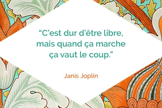C Est Dur D Etre Libre Mais Quand Ca Marche Ca Vaut Le Coup Janis Joplin Citation Florence Servan Schreiber