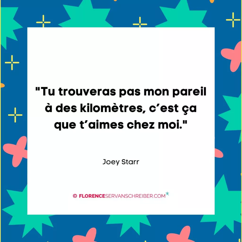 « Tu trouveras pas mon pareil à des kilomètres, c’est ça que t’aimes chez moi. » Joey Starr